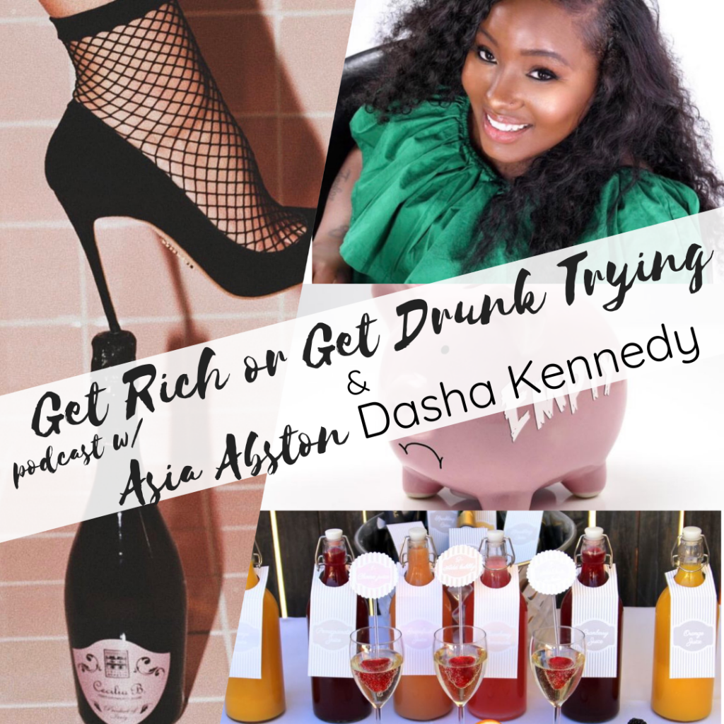 Dasha Kennedy The Broke Black Girl on Get Rich Or Get Drunk Podcast