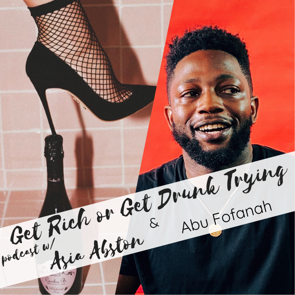 Abu Fofanah Get Rich or Get Drunk Trying Podcast Interview