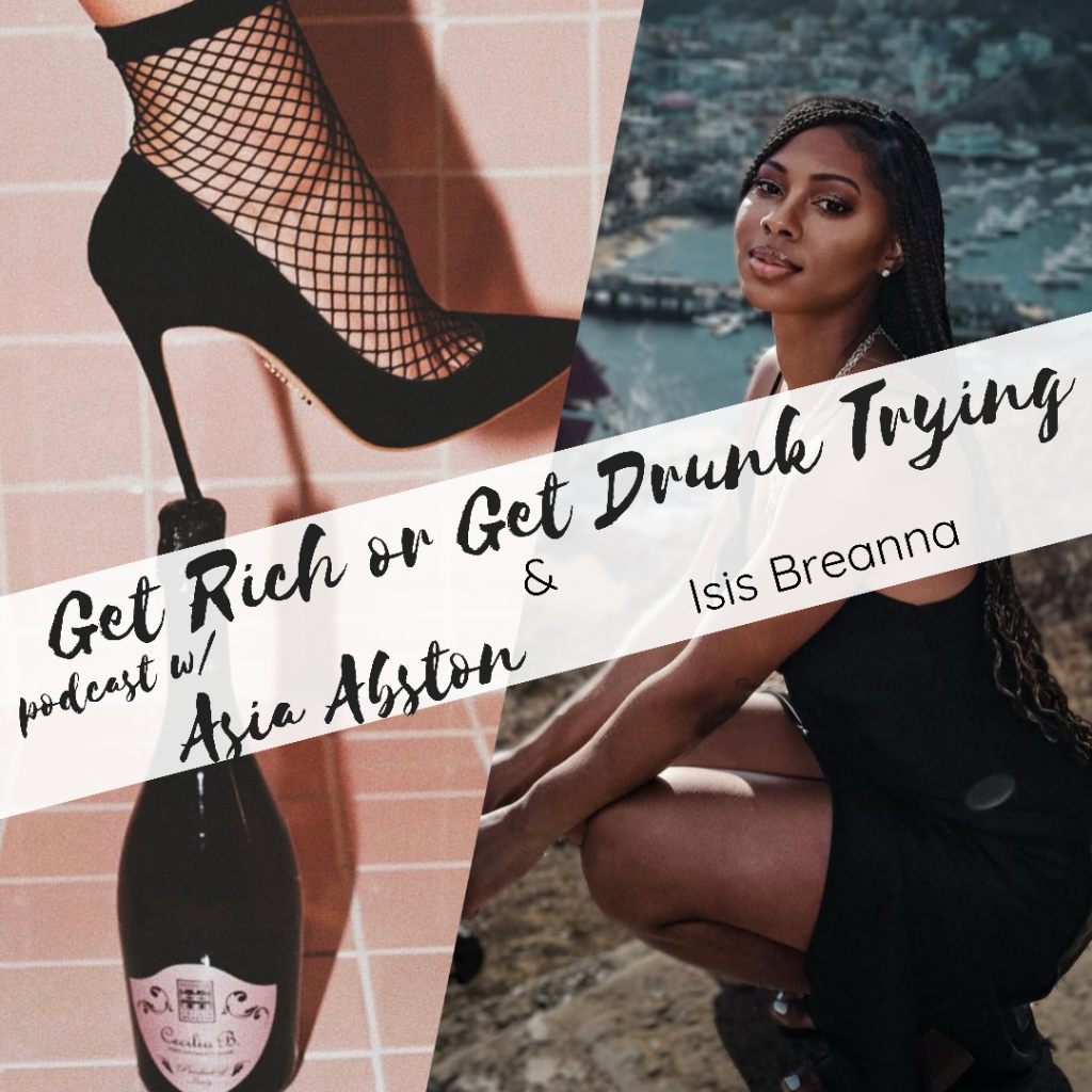 Isis Breanna x Get Rich or Get Drunk Trying Podcast